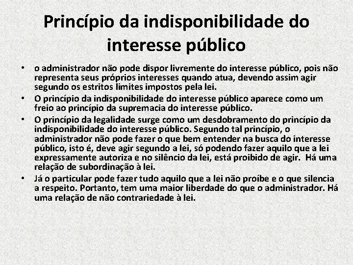 Princípio da indisponibilidade do interesse público • o administrador não pode dispor livremente do