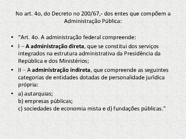 No art. 4 o, do Decreto no 200/67, - dos entes que compo em