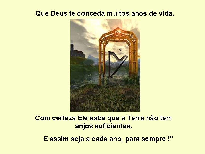 Que Deus te conceda muitos anos de vida. Com certeza Ele sabe que a