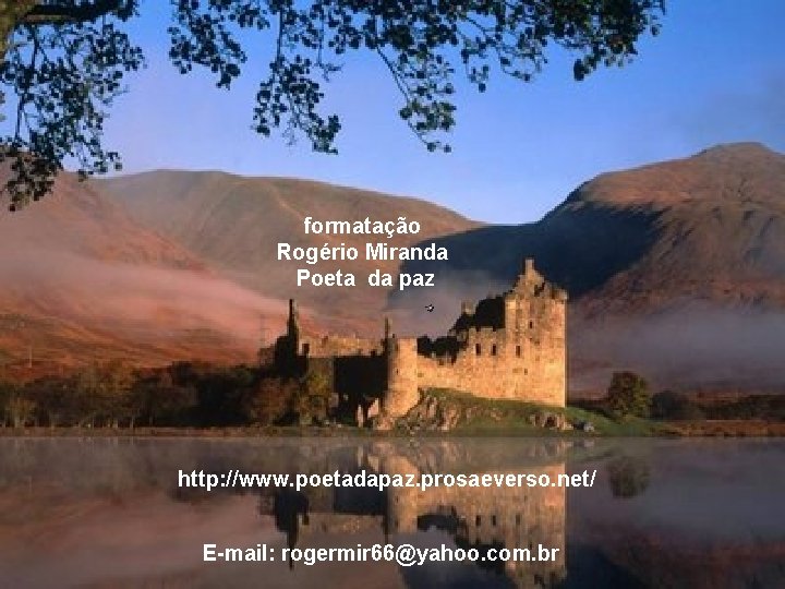 formatação Rogério Miranda Poeta da paz http: //www. poetadapaz. prosaeverso. net/ E-mail: rogermir 66@yahoo.
