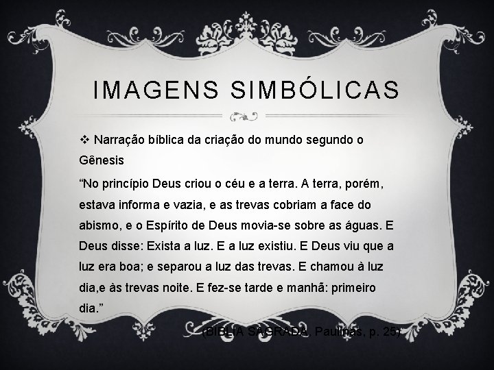 IMAGENS SIMBÓLICAS v Narração bíblica da criação do mundo segundo o Gênesis “No princípio
