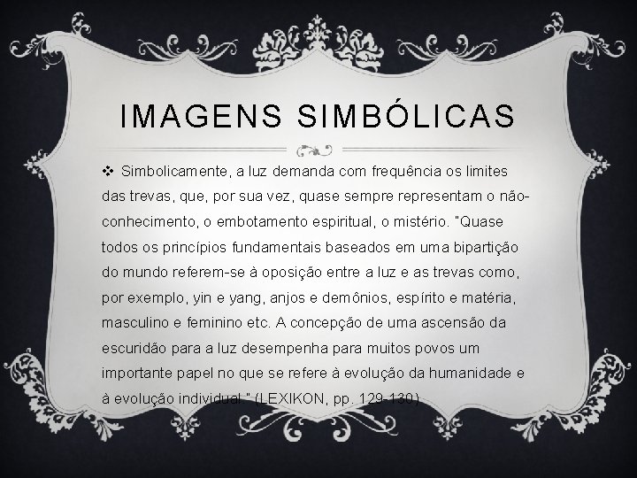 IMAGENS SIMBÓLICAS v Simbolicamente, a luz demanda com frequência os limites das trevas, que,