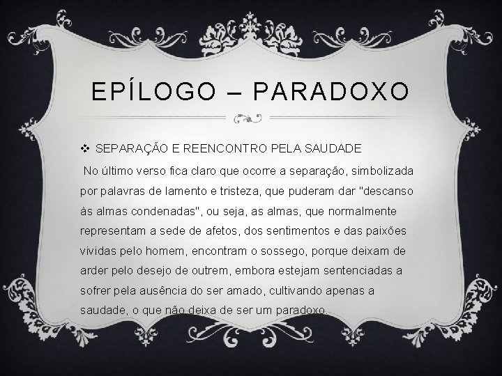 EPÍLOGO – PARADOXO v SEPARAÇÃO E REENCONTRO PELA SAUDADE No último verso fica claro