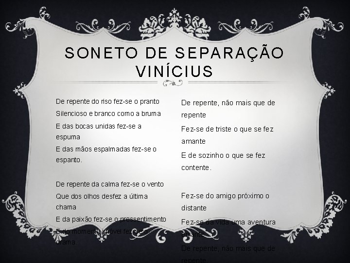 SONETO DE SEPARAÇÃO VINÍCIUS De repente do riso fez-se o pranto De repente, não