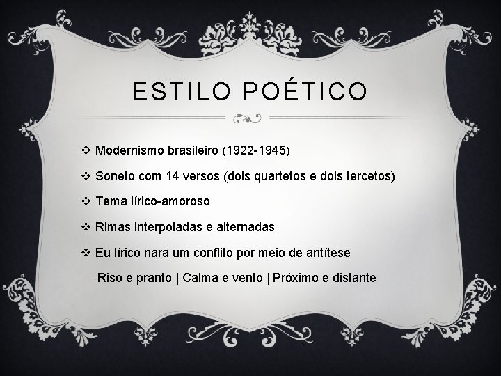 ESTILO POÉTICO v Modernismo brasileiro (1922 -1945) v Soneto com 14 versos (dois quartetos