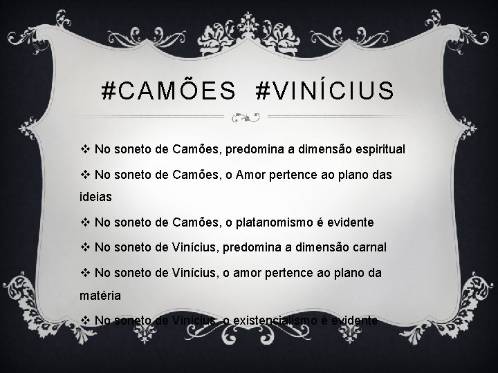 #CAMÕES #VINÍCIUS v No soneto de Camões, predomina a dimensão espiritual v No soneto