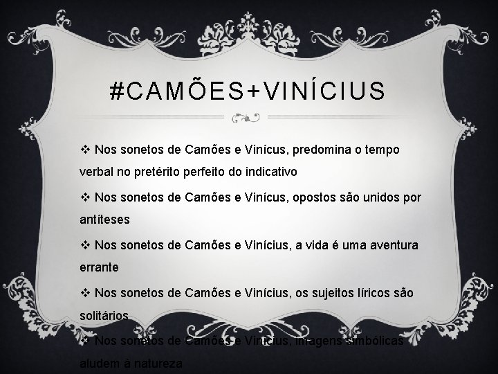 #CAMÕES+VINÍCIUS v Nos sonetos de Camões e Vinícus, predomina o tempo verbal no pretérito