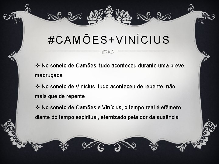 #CAMÕES+VINÍCIUS v No soneto de Camões, tudo aconteceu durante uma breve madrugada v No