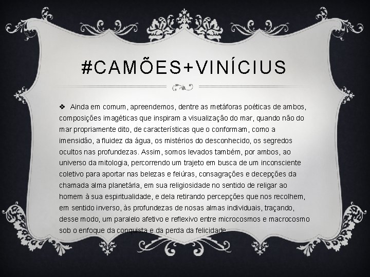 #CAMÕES+VINÍCIUS v Ainda em comum, apreendemos, dentre as metáforas poéticas de ambos, composições imagéticas