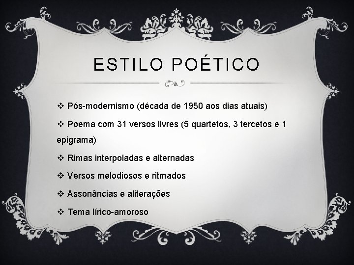 ESTILO POÉTICO v Pós-modernismo (década de 1950 aos dias atuais) v Poema com 31
