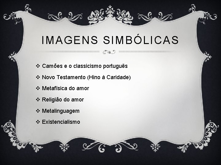 IMAGENS SIMBÓLICAS v Camões e o classicismo português v Novo Testamento (Hino à Caridade)
