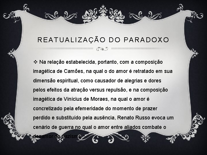 REATUALIZAÇÃO DO PARADOXO v Na relação estabelecida, portanto, com a composição imagética de Camões,
