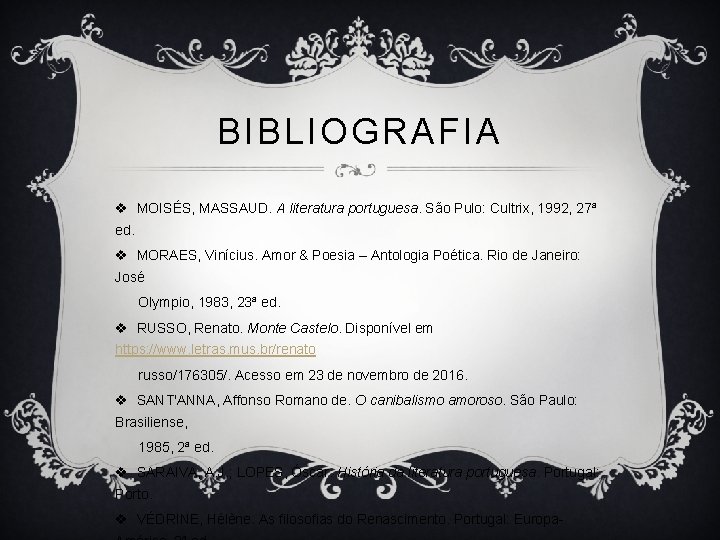 BIBLIOGRAFIA v MOISÉS, MASSAUD. A literatura portuguesa. São Pulo: Cultrix, 1992, 27ª ed. v