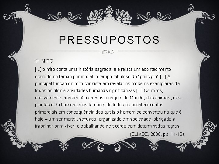 PRESSUPOSTOS v MITO [. . . ] o mito conta uma história sagrada; ele