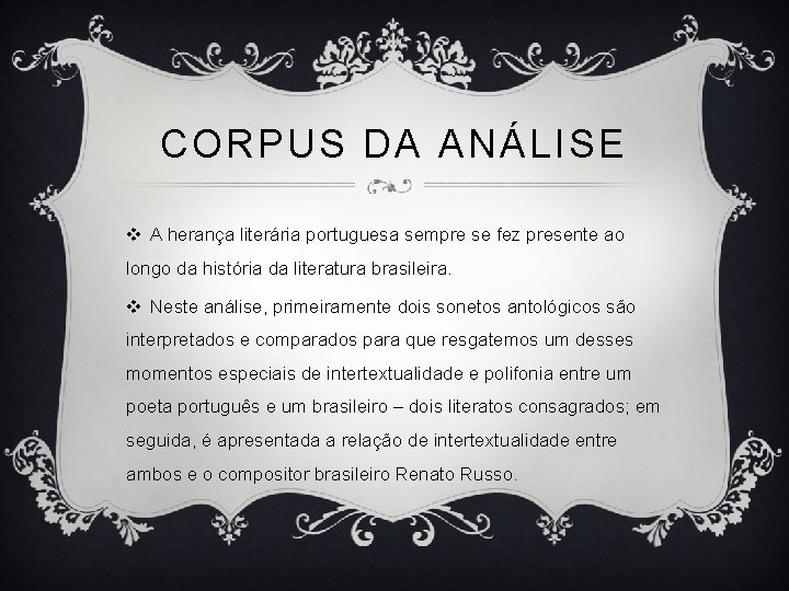 CORPUS DA ANÁLISE v A herança literária portuguesa sempre se fez presente ao longo