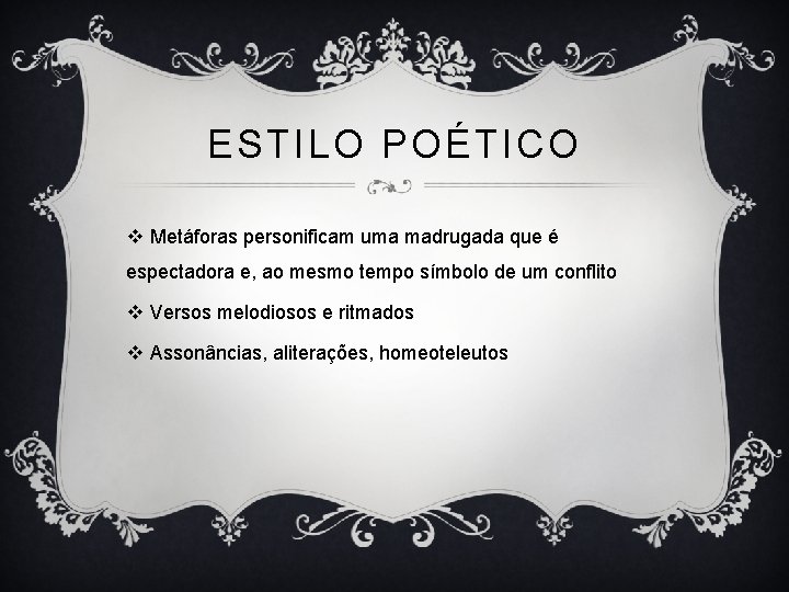 ESTILO POÉTICO v Metáforas personificam uma madrugada que é espectadora e, ao mesmo tempo