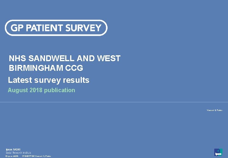 NHS SANDWELL AND WEST BIRMINGHAM CCG Latest survey results August 2018 publication Version 1|