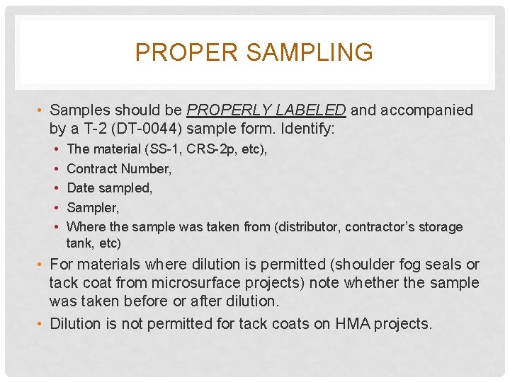 PROPER SAMPLING • Samples should be PROPERLY LABELED and accompanied by a T-2 (DT-0044)