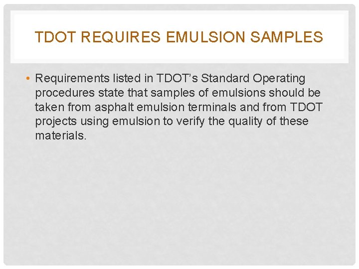TDOT REQUIRES EMULSION SAMPLES • Requirements listed in TDOT’s Standard Operating procedures state that