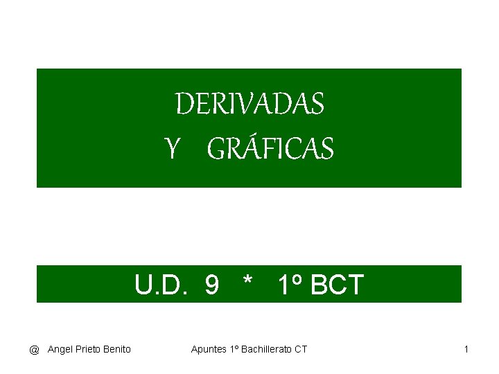 DERIVADAS Y GRÁFICAS U. D. 9 * 1º BCT @ Angel Prieto Benito Apuntes