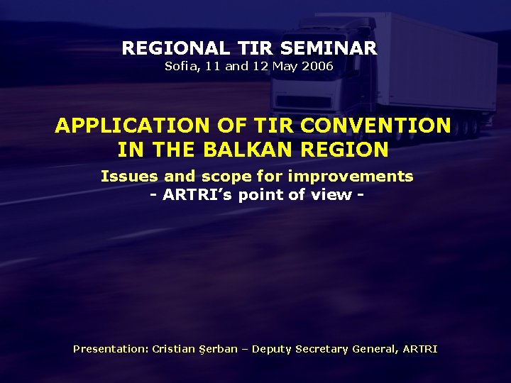 REGIONAL TIR SEMINAR Sofia, 11 and 12 May 2006 APPLICATION OF TIR CONVENTION IN