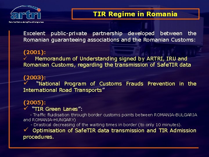 TIR Regime in Romania New horizons along the strong ones Excelent public-private partnership developed