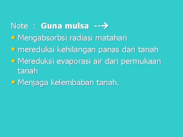 Note : Guna mulsa -- • Mengabsorbsi radiasi matahari • mereduksi kehilangan panas dari