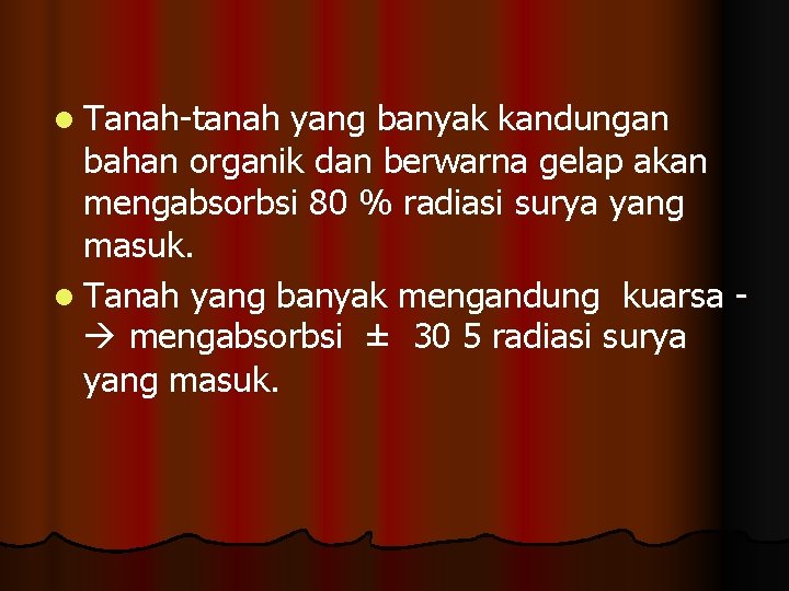 l Tanah-tanah yang banyak kandungan bahan organik dan berwarna gelap akan mengabsorbsi 80 %