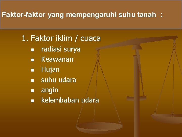 Faktor-faktor yang mempengaruhi suhu tanah : 1. Faktor iklim / cuaca n n n Faktor-faktor yang mempengaruhi suhu tanah : 1. Faktor iklim / cuaca n n n