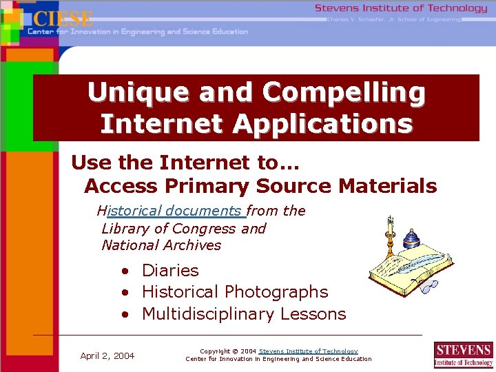 Unique and Compelling Internet Applications Use the Internet to… Access Primary Source Materials Historical