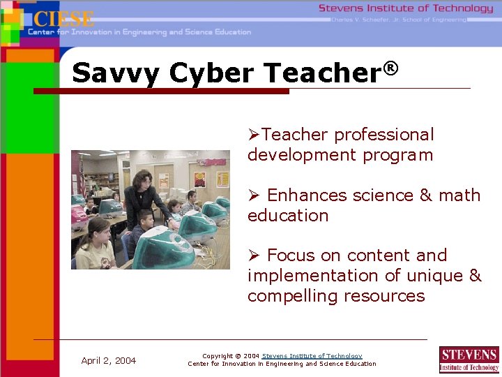 Savvy Cyber Teacher® ØTeacher professional development program Ø Enhances science & math education Ø