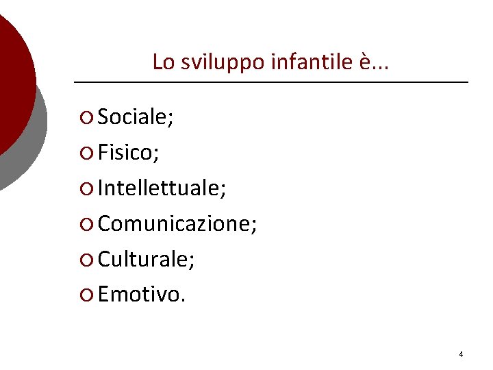 Lo sviluppo infantile è. . . ¡ Sociale; ¡ Fisico; ¡ Intellettuale; ¡ Comunicazione;