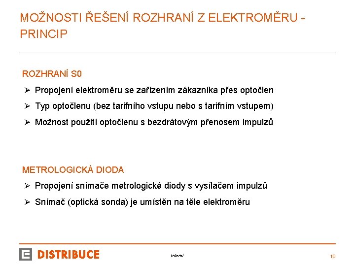 MOŽNOSTI ŘEŠENÍ ROZHRANÍ Z ELEKTROMĚRU - PRINCIP ROZHRANÍ S 0 Ø Propojení elektroměru se