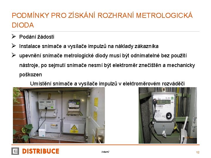 PODMÍNKY PRO ZÍSKÁNÍ ROZHRANÍ METROLOGICKÁ DIODA Ø Podání žádosti Ø Instalace snímače a vysílače