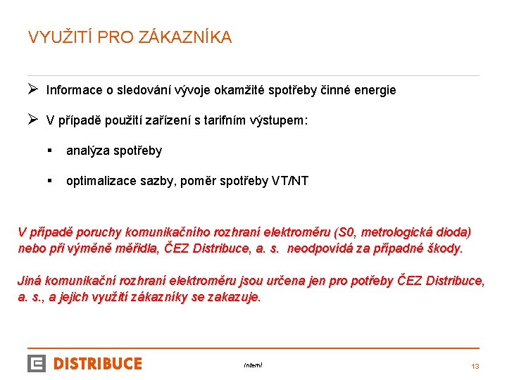 VYUŽITÍ PRO ZÁKAZNÍKA Ø Informace o sledování vývoje okamžité spotřeby činné energie Ø V