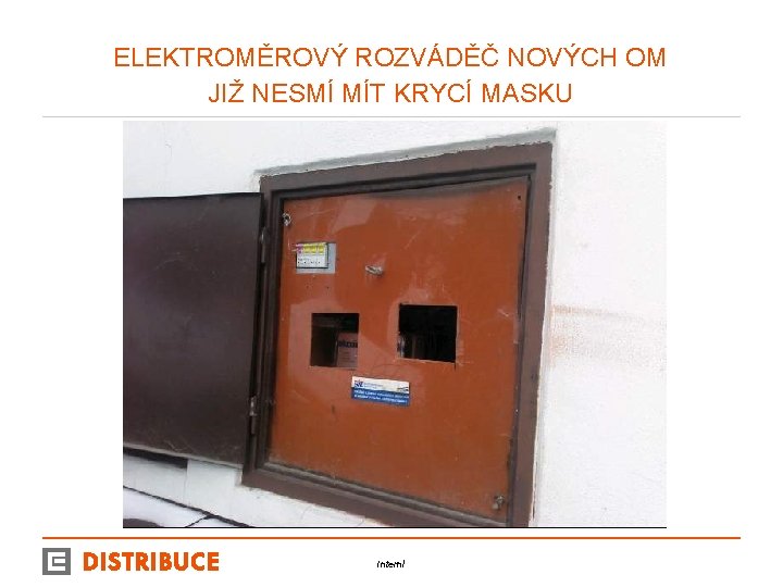 ELEKTROMĚROVÝ ROZVÁDĚČ NOVÝCH OM JIŽ NESMÍ MÍT KRYCÍ MASKU Interní 19 