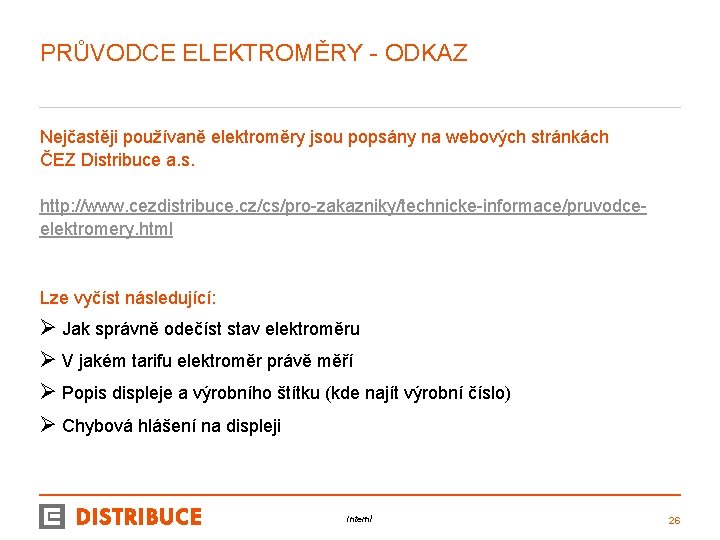 PRŮVODCE ELEKTROMĚRY - ODKAZ Nejčastěji používaně elektroměry jsou popsány na webových stránkách ČEZ Distribuce