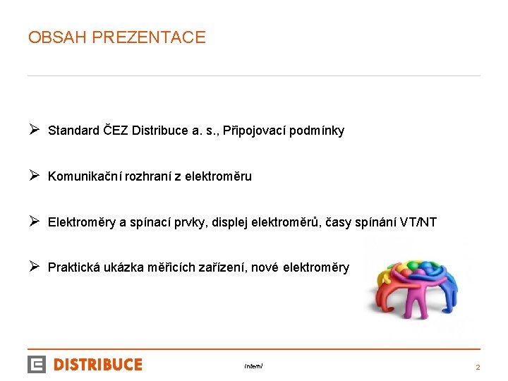 OBSAH PREZENTACE Ø Standard ČEZ Distribuce a. s. , Připojovací podmínky Ø Komunikační rozhraní