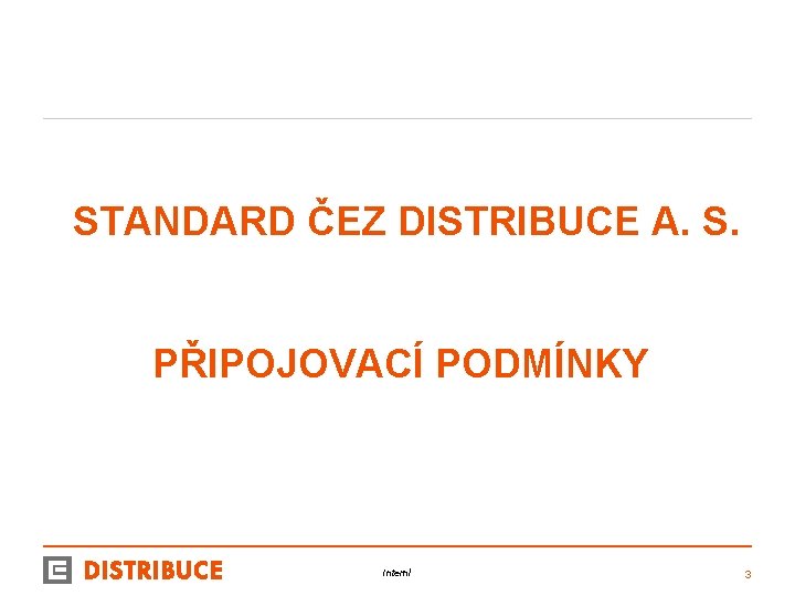 STANDARD ČEZ DISTRIBUCE A. S. PŘIPOJOVACÍ PODMÍNKY Interní 3 