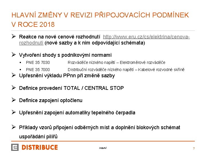 HLAVNÍ ZMĚNY V REVIZI PŘIPOJOVACÍCH PODMÍNEK V ROCE 2018 Ø Reakce na nové cenové