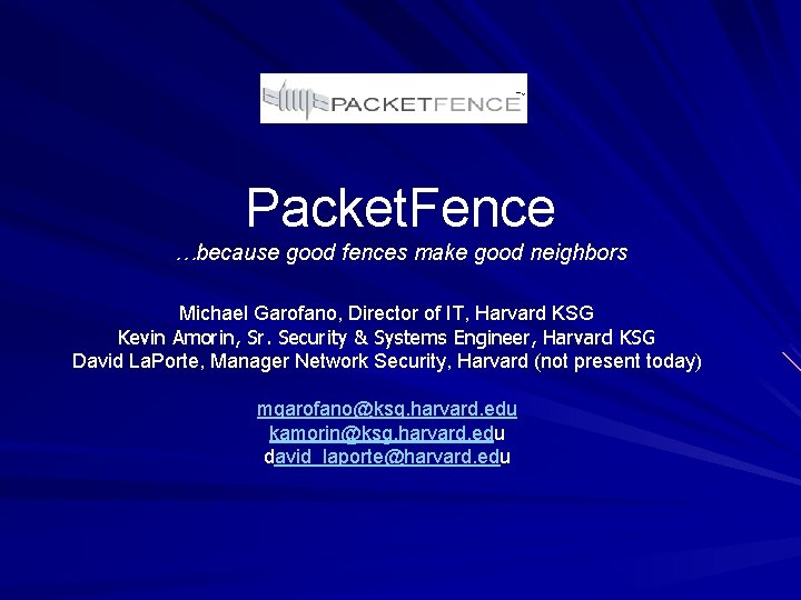 Packet. Fence …because good fences make good neighbors Michael Garofano, Director of IT, Harvard