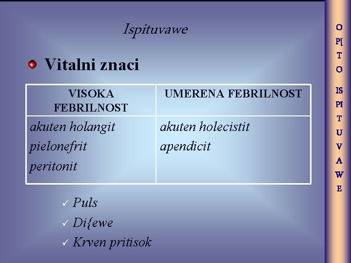 Ispituvawe O P[ T O Vitalni znaci VISOKA FEBRILNOST akuten holangit pielonefrit peritonit IS