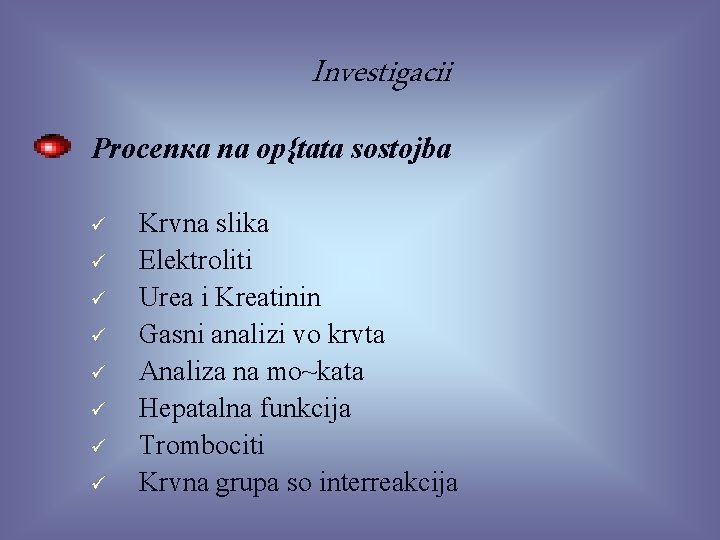 Investigacii Procenкa na op{tata sostojba ü ü ü ü Krvna slika Elektroliti Urea i