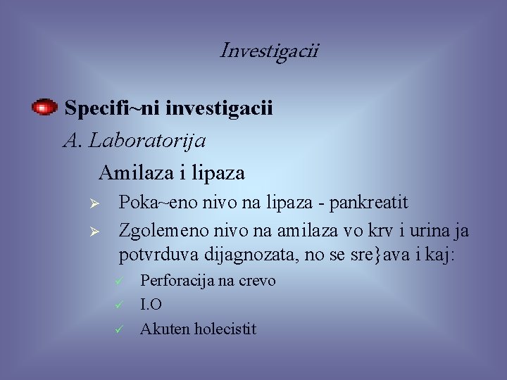Investigacii Specifi~ni investigacii A. Laboratorija Amilaza i lipaza Ø Ø Poka~eno nivo na lipaza
