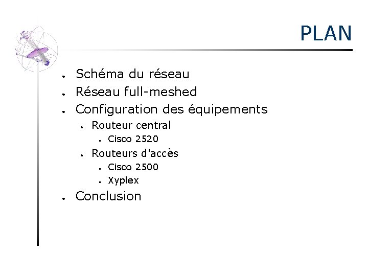 PLAN ● ● ● Schéma du réseau Réseau full-meshed Configuration des équipements ● Routeur