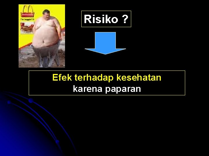 Risiko ? Efek terhadap kesehatan karena paparan 