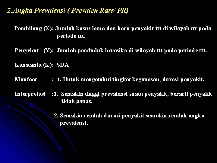 2. Angka Prevalensi ( Prevalen Rate/ PR) Pembilang (X): Jumlah kasus lama dan baru