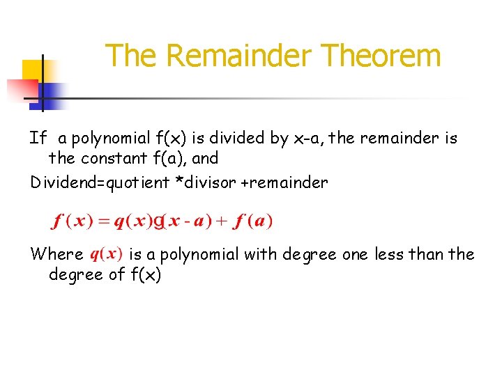 The Remainder Theorem If a polynomial f(x) is divided by x-a, the remainder is