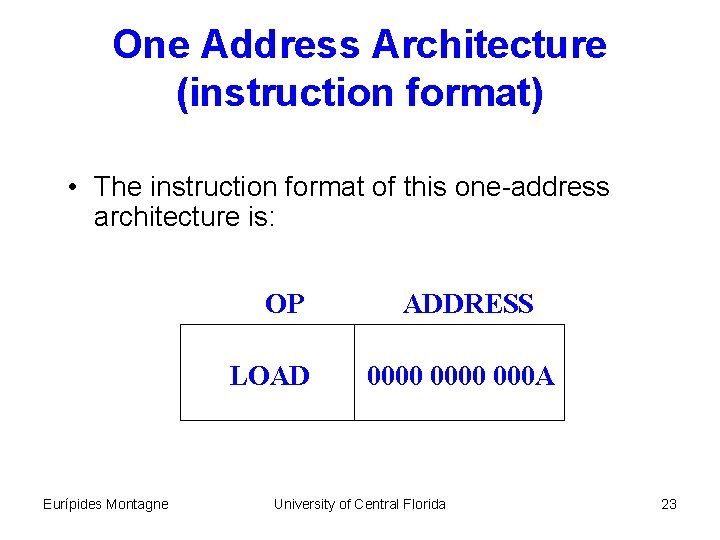 One Address Architecture (instruction format) • The instruction format of this one-address architecture is: