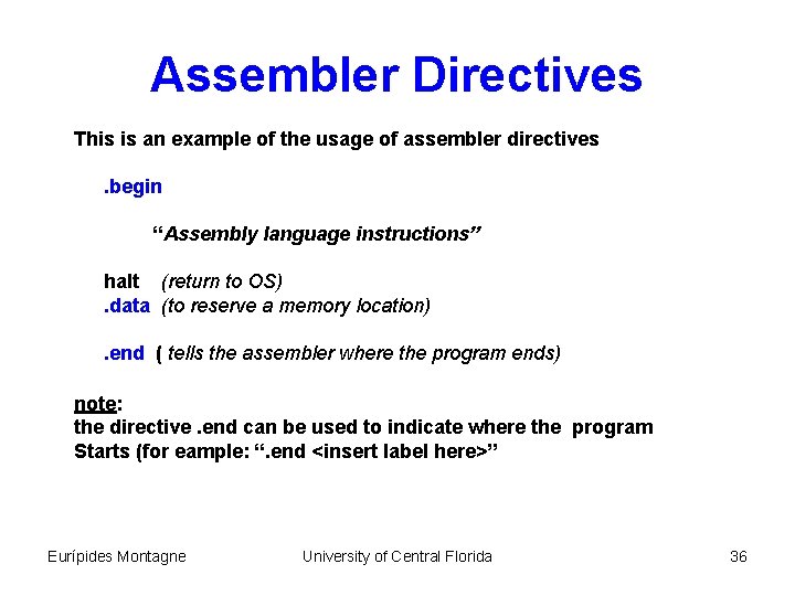 Assembler Directives This is an example of the usage of assembler directives. begin “Assembly